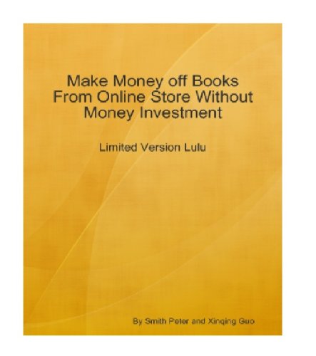 41GE2jsstBL. SL500  internet home business: Make Money off Books From Online Store Without Money Investment Limited Version Lulu: An Insider's Guide on Using LuLu to Establish Your Online Business by Paying Nothing! AAA+++