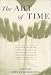 The Art of Time: Gain New Mastery over Your Life and the Power to Live Your Time Inst...