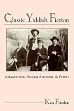 Classic Yiddish Fiction: Abramovitsh, Sholem Aleichem and Peretz (SUNY Series in Modern Jewish Literature & Culture)