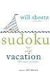 Will Shortz Presents Sudoku for Your Vacation: 100 Wordless Crossword Puzzles