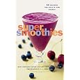 Super Smoothies: 50 Recipes for Health and Energy