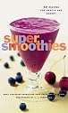 Super Smoothies: 50 Recipes for Health and Energy