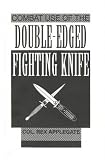 Combat Use Of The Double-Edged Fighting Knife