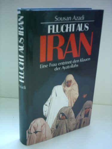 Produkt-Bild: Sousan Azadi: Flucht aus Iran - Eine Frau entrinnt den Klauen des Ayatollahs - Verlag: Dt. B&uuml;cherbund