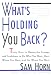 What's Holding You Back?: 30 Days to Having the Courage and Confidence to Do What You Want, Meet Whom You Want, and Go Where You Want