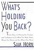 What's Holding You Back?: 30 Days to Having the Courage and Confidence to Do What You Want, Meet Whom You Want, and Go Where You Want