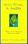 Don't Worry Be Healthy!: How to Avoid Obsessing About Your Health