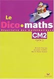 Le Dico maths, CM2 cycle 3 : Répertoire des mathématiques