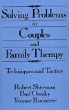 Solving Problems In Couples And Family Therapy: Techniques And Tactics