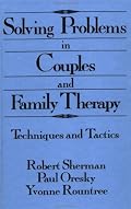 Solving Problems In Couples And Family Therapy: Techniques And Tactics