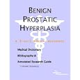 Benign Prostatic Hyperplasia - A Medical Dictionary, Bibliography, and Annotated Research Guide to... by ICON Health Publications