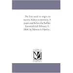 The Erie canal: its origin, its success, & its necessity. A paper read before the Buffalo historical club February 3, 1868, by Merwin S. Hawley... book cover