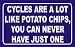 CYCLES ARE A LOT LIKE POTATO CHIPS, YOU CAN NEVER HAVE JUST ONE Hooded Sweatshirt (Hoodie) (Various Colors Available)
