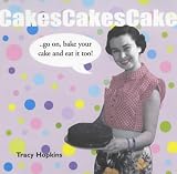 A Piece of Cake: Go on, Bake Your Cake and Eat it Too!: Go On, Bake Your Cake and Eat It Too!