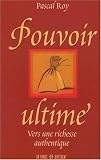 Pouvoir ultime : Vers une richesse authentique Pouvoir ultime : Vers une richesse authentique