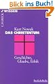 Das Christentum: Geschichte, Glaube, Ethik