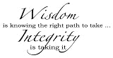 WISDOM IS KNOWING TH RIGHT PATH TO TAKE...INTEGRITY IS TAKING IT Vinyl Wall Decals Quotes Sayings Lettering Art Words