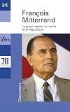 Fran�ois Mitterrand 1916-1996 : Le grand metteur en sc�ne de la R�publique
