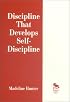 Discipline That Develops Self-Discipline (Madeline Hunter Collection Series)