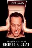 With Nails: The Film Diaries of Richard E. Grant by Richard E. Grant