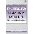 Teaching and Learning in Later Life (Studies in Educational Gerontology) by Sandra A. Cusack, Robert Elmore, Chris Phillipson, and Alexandra Withnall