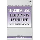 Teaching and Learning in Later Life (Studies in Educational Gerontology) by Sandra A. Cusack, Robert Elmore, Chris Phillipson, and Alexandra Withnall