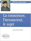 La conscience, l\'inconscient et le sujet