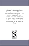 Thirty years of army life on the border. Comprising descriptions of the Indians nomads of the plains; explorations of new territory; a trip across the ... of different animals found in the West; with