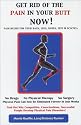 Get Rid of the Pain in Your Butt NOW! Pain Relief For Your Back, Legs, Knees, Feet & Sciatica