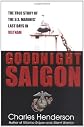 Goodnight Saigon: The True Story of the U.S. Marines' Last Days in Vietnam