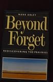 Beyond forget : rediscovering the Prairies