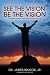 See The Vision, Be The Vision: Helping Churches Effectively Grow
