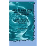 How To Deal With Alcoholics And Alcoholism (Dealing With An Alcoholic, Alcoholism and Alcoholics)