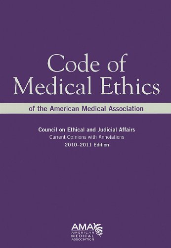 Code Of Medical Ethics Of The American Medical Association 2010-2011: Council on Ethical and Judical Affairs, Current Opinions With Annotations (Code. Ethics: Current Opinions with Annotations)