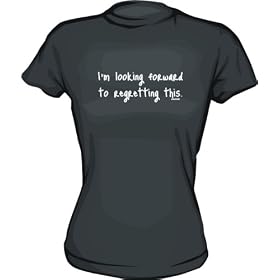 I'm Looking Forward To Regretting This Women's tee Shirt in 6 Colors Small thru XXL