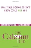 The Calcium Lie: What Your Doctor Doesn't Know Could Kill You