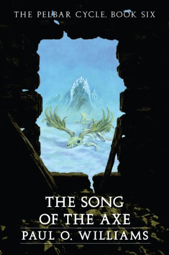 The Song of the Axe: The Pelbar Cycle, Book Six (Beyond Armageddon 6)