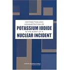 Distribution and Administration of Potassium Iodide in the Event of a Nuclear Incident by Committee to Assess the Distribution and Administration of Potassium Iodide in the Event of a Nuclear Incident and National Research Council