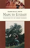 Maps to Ecstasy: Teachings of an Urban Shaman (Classics of Personal Development)