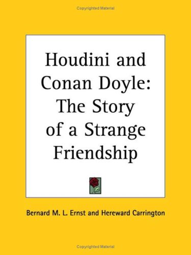 Houdini and Conan Doyle: The Story of a Strange Friendship