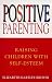 Positive Parenting: Raising Children with Self-esteem