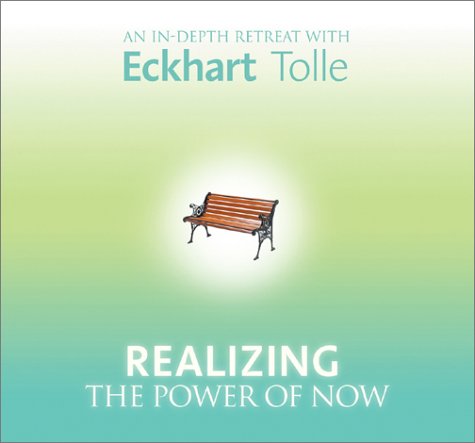 Realizing the Power of Now: An In-Depth Retreat with Eckhart Tolle