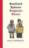 Belgische Riesen - Roman - Burkhard Spinnen