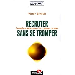 Recruter sans se tromper. Conseils et techniques d'un "chasseur de t�tes"
