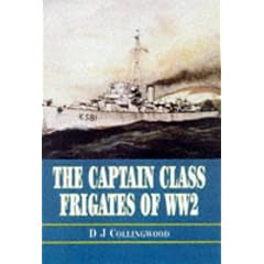 The Captain Class Frigates in the Second World War: An Operational History of the American Built Destroyer Escorts Serving Under the White Ensign from 1943-46
