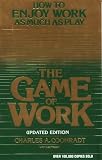 The game of work: How to enjoy work as much as play