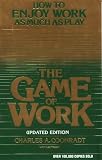 The Game of Work: How to Enjoy Work As Much As Play