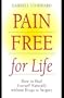 Pain Free for Life: How to Heal Yourself Naturally Without Drugs or Surgery