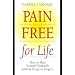 Pain Free for Life: How to Heal Yourself Naturally Without Drugs or Surgery