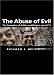 Abuse of Evil: The Corruption of Politics and Religion since 9/11 (Themes for the 21st Century Ser.)